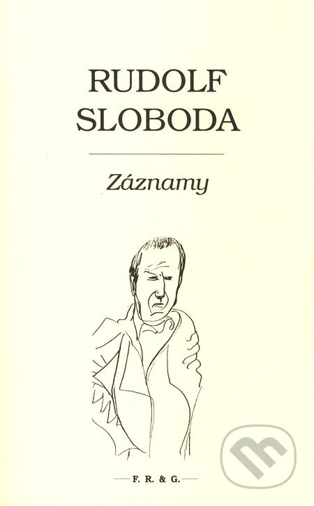 Kniha: Záznamy (Rudolf Sloboda). F. R. & G., 2010 Kniha: Záznamy (Rudolf Sloboda). F. R. & G., 2010
