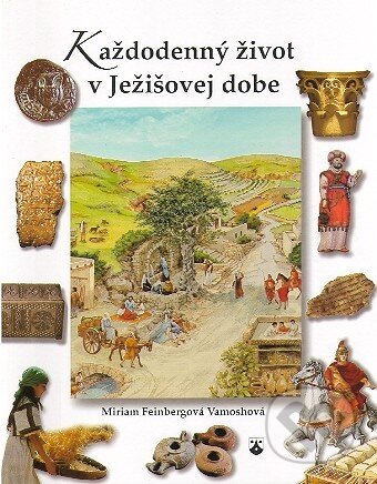 Kniha: Každodenný život v Ježišovej dobe (Miriam Feinbergová Vamoshová). Karmelitánske nakladateľstvo, 2010 Kniha: Každodenný život v Ježišovej dobe (Miriam Feinbergová Vamoshová). Karmelitánske nakladateľstvo, 2010