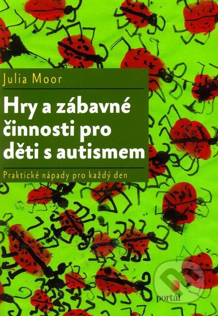 Kniha: Hry a zábavné činnosti pro děti s autismem (Julia Moor). Portál, 2010 Kniha: Hry a zábavné činnosti pro děti s autismem (Julia Moor). Portál, 2010