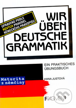 Kniha: Wir üben Deutsche Grammatik (Hana Justová). Nakladatelství Fragment, 2001 Kniha: Wir üben Deutsche Grammatik (Hana Justová). Nakladatelství Fragment, 2001