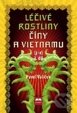Kniha: Léčivé rostliny Číny a Vietnamu (j - z) (Pavel Valíček). Start, 2010 Kniha: Léčivé rostliny Číny a Vietnamu (j - z) (Pavel Valíček). Start, 2010