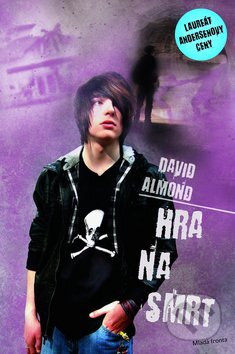 Kniha: Hra na smrt (David Almond). Mladá fronta, 2010 Kniha: Hra na smrt (David Almond). Mladá fronta, 2010
