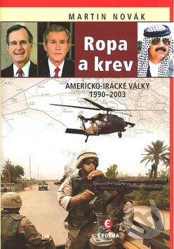 Kniha: Ropa a krev: Americko-irácké války (Martin Novák), 2010 Kniha: Ropa a krev: Americko-irácké války (Martin Novák), 2010