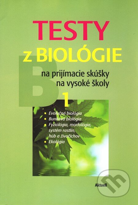 Kniha: Testy z biológie na prijímacie skúšky na vysoké školy 1 (Aktuell). Aktuell, 2010 Kniha: Testy z biológie na prijímacie skúšky na vysoké školy 1 (Aktuell). Aktuell, 2010
