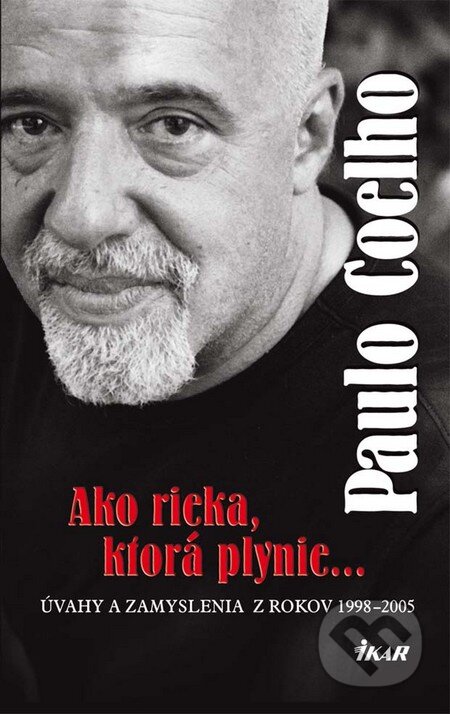 Kniha: Ako rieka, ktorá plynie... (Paulo Coelho). Ikar, 2010 Kniha: Ako rieka, ktorá plynie... (Paulo Coelho). Ikar, 2010
