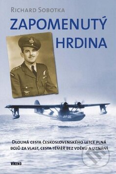 Kniha: Zapomenutý hrdina (Richard Sobotka). Víkend, 2010 Kniha: Zapomenutý hrdina (Richard Sobotka). Víkend, 2010