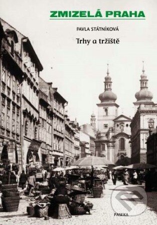 Kniha: Trhy a tržiště (Pavla Státníková). Paseka, 2010 Kniha: Trhy a tržiště (Pavla Státníková). Paseka, 2010