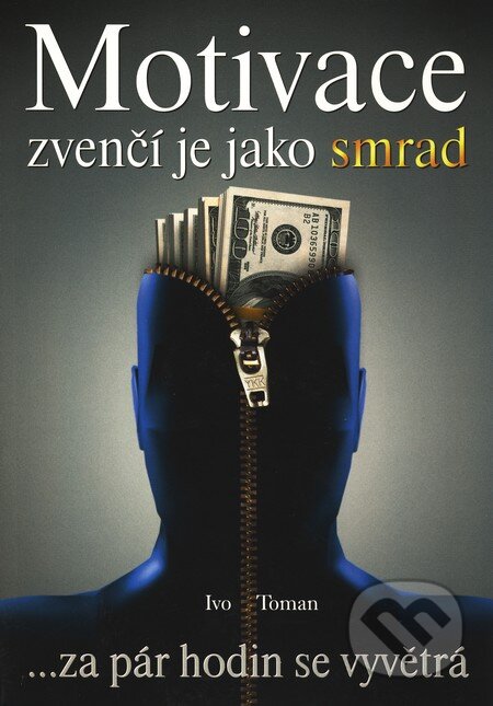 Kniha: Motivace zvenčí je jako smrad (Ivo Toman). Taxus International, 2010 Kniha: Motivace zvenčí je jako smrad (Ivo Toman). Taxus International, 2010