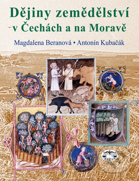 Kniha: Dějiny zemědělství v Čechách a na Moravě (Antonín Kubačák). Libri, 2010 Kniha: Dějiny zemědělství v Čechách a na Moravě (Antonín Kubačák). Libri, 2010