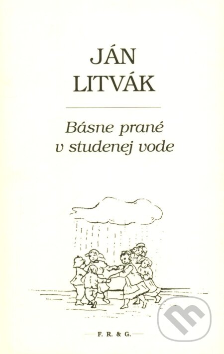 Kniha: Básne prané v studenej vode (Ján Litvák). F. R. & G., 2010 Kniha: Básne prané v studenej vode (Ján Litvák). F. R. & G., 2010