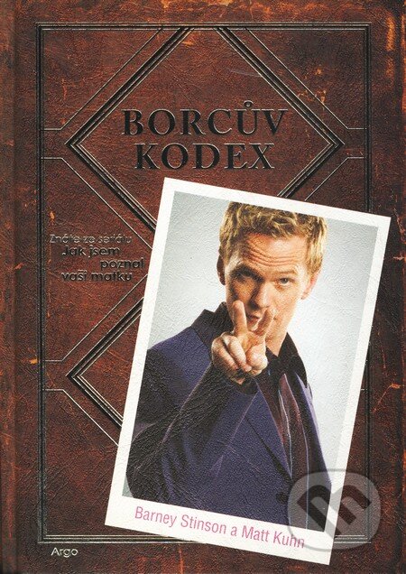 Kniha: Borcův kodex (Barney Stinson). Argo, 2010 Kniha: Borcův kodex (Barney Stinson). Argo, 2010
