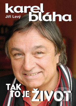 Karel Bláha: Tak to je život - Jiří Levý, Bondy, 2010