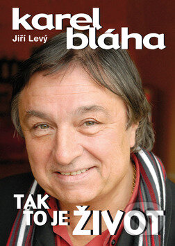 Kniha: Karel Bláha: Tak to je život (Jiří Levý). Bondy, 2010 Kniha: Karel Bláha: Tak to je život (Jiří Levý). Bondy, 2010