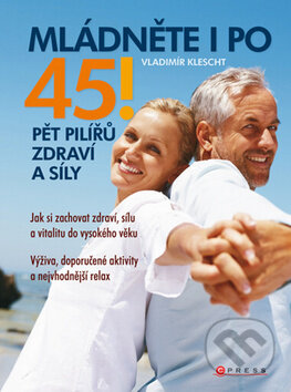 Kniha: Mládněte i po 45! (Vladimír Klescht). CPRESS, 2010 Kniha: Mládněte i po 45! (Vladimír Klescht). CPRESS, 2010