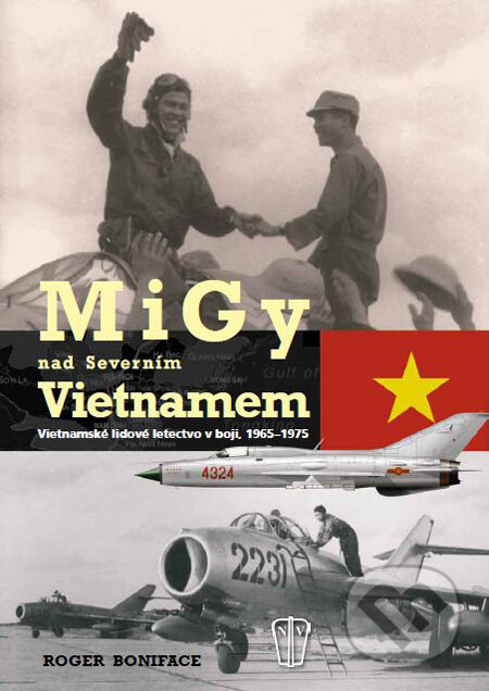 Kniha: MiGy nad severním Vietnamem (Roger Boniface). Naše vojsko CZ, 2010 Kniha: MiGy nad severním Vietnamem (Roger Boniface). Naše vojsko CZ, 2010
