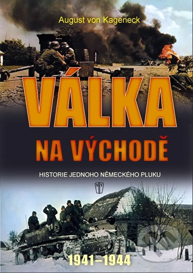 Kniha: Válka na východě (August von Kageneck). Naše vojsko CZ, 2010 Kniha: Válka na východě (August von Kageneck). Naše vojsko CZ, 2010