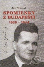Kniha: Spomienky z Budapešti 1939 - 1944 (Ján Spišiak). Slovak Academic Press, 2010 Kniha: Spomienky z Budapešti 1939 - 1944 (Ján Spišiak). Slovak Academic Press, 2010