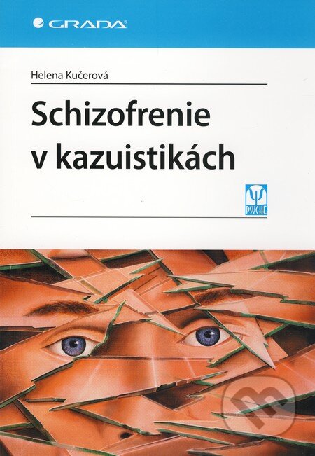 Kniha: Schizofrenie v kazuistikách (Helena Kučerová). Grada, 2010 Kniha: Schizofrenie v kazuistikách (Helena Kučerová). Grada, 2010