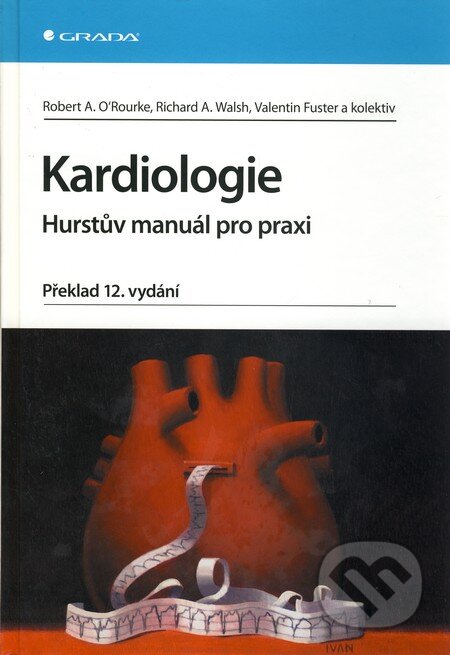 Kniha: Kardiologie (Richard A. Walsh, Robert A. O'Rourke, Valentin Fuster a kolektiv). Grada, 2010 Kniha: Kardiologie (Richard A. Walsh, Robert A. O'Rourke, Valentin Fuster a kolektiv). Grada, 2010