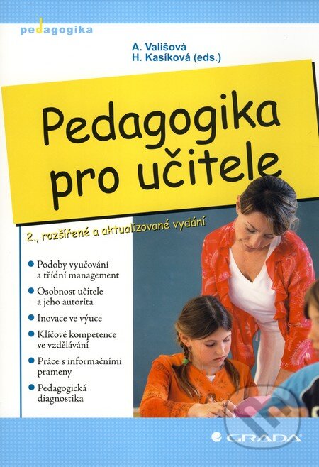 Kniha: Pedagogika pro učitele (Alena Vališová a Hana Kasíková). Grada, 2010 Kniha: Pedagogika pro učitele (Alena Vališová a Hana Kasíková). Grada, 2010