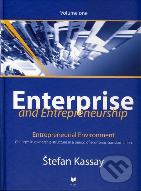 Enterprise and Entrepreneurship (Volume one) - Štefan Kassay, VEDA, 2010