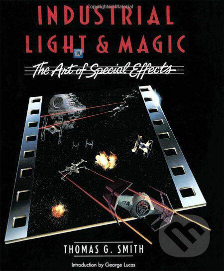 Kniha: Industrial Light & Magic (George Lucas a Thomas G. Smith). Ballantine, 1987 Kniha: Industrial Light & Magic (George Lucas a Thomas G. Smith). Ballantine, 1987