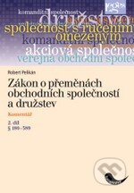 Kniha: Zákon o přeměnách obchodních společností a družstev (Komentář) (Robert Pelikán). Leges, 2010 Kniha: Zákon o přeměnách obchodních společností a družstev (Komentář) (Robert Pelikán). Leges, 2010