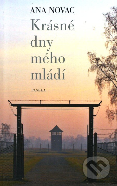 Kniha: Krásné dny mého mládí (Ana Novac). Paseka, 2010 Kniha: Krásné dny mého mládí (Ana Novac). Paseka, 2010