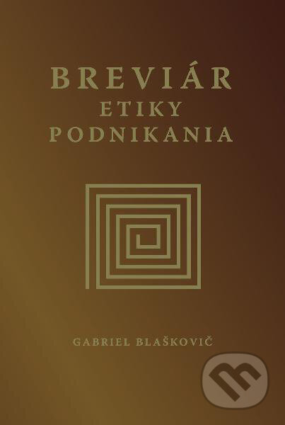 Kniha: Breviár etiky podnikania (Gabriel Blaškovič). Eurostav, 2010 Kniha: Breviár etiky podnikania (Gabriel Blaškovič). Eurostav, 2010