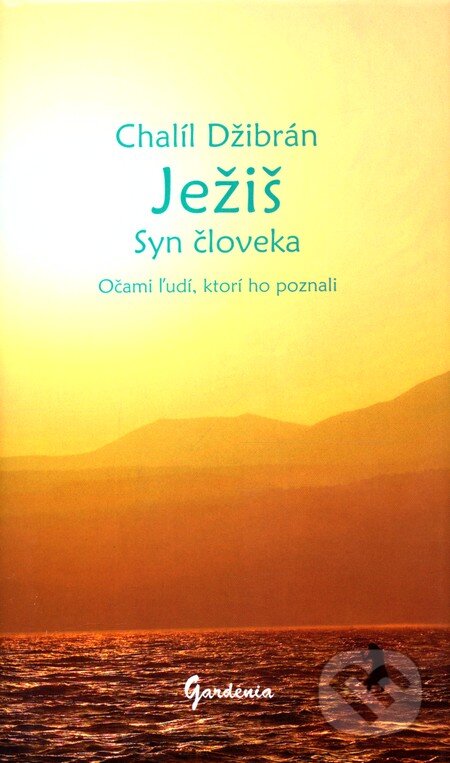 Kniha: Ježiš - Syn človeka (Chalíl Džibrán). Gardenia, 2010 Kniha: Ježiš - Syn človeka (Chalíl Džibrán). Gardenia, 2010