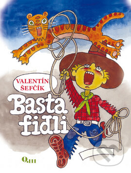 Kniha: Basta Fidli (Miroslav Cipár a Valentín Šefčík). Q111, 2010 Kniha: Basta Fidli (Miroslav Cipár a Valentín Šefčík). Q111, 2010