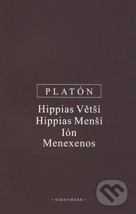 Kniha: Hippias Větší, Hippias Menší, Ión, Menexenos (Platón). OIKOYMENH, 2010 Kniha: Hippias Větší, Hippias Menší, Ión, Menexenos (Platón). OIKOYMENH, 2010