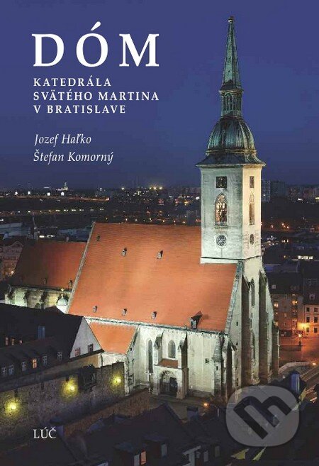 Kniha: Dóm (Jozef Haľko a Štefan Komorný). Lúč, 2010 Kniha: Dóm (Jozef Haľko a Štefan Komorný). Lúč, 2010