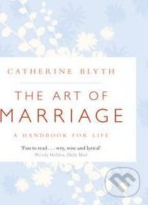 Kniha: The Art of Marriage (Catherine Blyth). John Murray, 2010 Kniha: The Art of Marriage (Catherine Blyth). John Murray, 2010