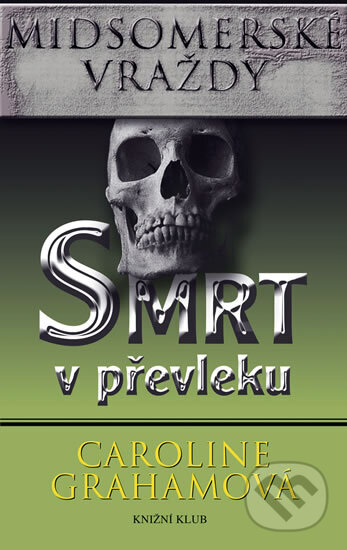 Kniha: Smrt v převleku (Caroline Grahamová). Knižní klub, 2010 Kniha: Smrt v převleku (Caroline Grahamová). Knižní klub, 2010