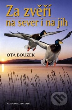 Kniha: Za zvěří na sever i na jih (Ota Bouzek). Nakladatelství Erika, 2010 Kniha: Za zvěří na sever i na jih (Ota Bouzek). Nakladatelství Erika, 2010