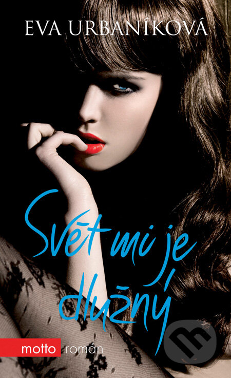 Kniha: Svět mi je dlužný (Eva Urbaníková). Motto, 2010 Kniha: Svět mi je dlužný (Eva Urbaníková). Motto, 2010