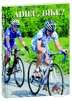 Kniha: Adieu, bike? (Jan Polášek). Cykloknihy, 2010 Kniha: Adieu, bike? (Jan Polášek). Cykloknihy, 2010