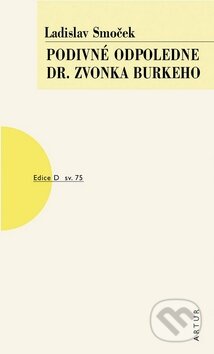 Kniha: Podivné odpoledne dr. Zvonka Burkeho (Ladislav Smoček). Artur, 2010 Kniha: Podivné odpoledne dr. Zvonka Burkeho (Ladislav Smoček). Artur, 2010