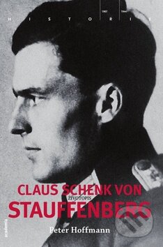 Kniha: Claus Schenk von Stauffenberg - Životopis (Petr Hoffmann). Academia, 2010 Kniha: Claus Schenk von Stauffenberg - Životopis (Petr Hoffmann). Academia, 2010