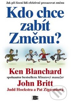 Kniha: Kdo chce zabít Změnu? (John Britt, Ken Blanchard a kolektív). BETA - Dobrovský, 2010 Kniha: Kdo chce zabít Změnu? (John Britt, Ken Blanchard a kolektív). BETA - Dobrovský, 2010