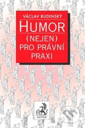 Kniha: Humor (nejen) pro právní praxi (Václav Budinský). C. H. Beck, 2010 Kniha: Humor (nejen) pro právní praxi (Václav Budinský). C. H. Beck, 2010