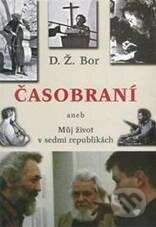 Kniha: Časobraní: Můj život v sedmi republikách (D.Ž. Bor). Trigon, 2010 Kniha: Časobraní: Můj život v sedmi republikách (D.Ž. Bor). Trigon, 2010