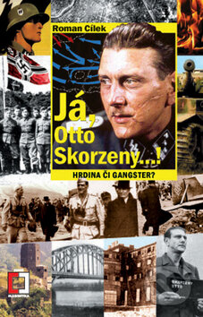 Kniha: Já, Otto Skorzeny...! (Roman Cílek). Epocha, 2010 Kniha: Já, Otto Skorzeny...! (Roman Cílek). Epocha, 2010