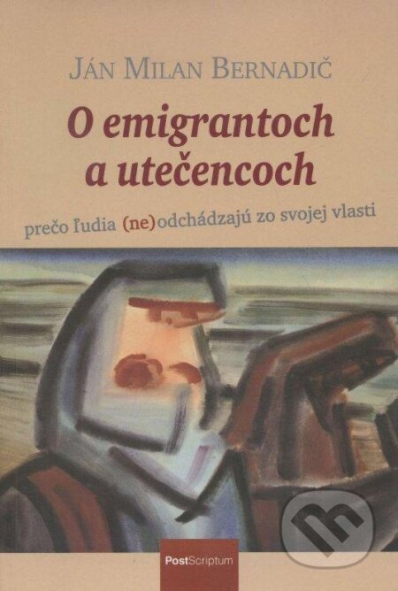 Kniha: O emigrantoch a utečencoch (Ján Milan Bernadič). PostScriptum, 2008 Kniha: O emigrantoch a utečencoch (Ján Milan Bernadič). PostScriptum, 2008