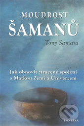 Kniha: Moudrost šamanů (Tony Samara). Fontána, 2010 Kniha: Moudrost šamanů (Tony Samara). Fontána, 2010