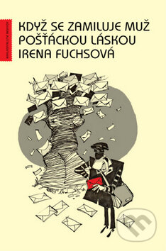 Kniha: Když se zamiluje muž pošťáckou láskou (Irena Fuchsová). Beskydy, 2010 Kniha: Když se zamiluje muž pošťáckou láskou (Irena Fuchsová). Beskydy, 2010