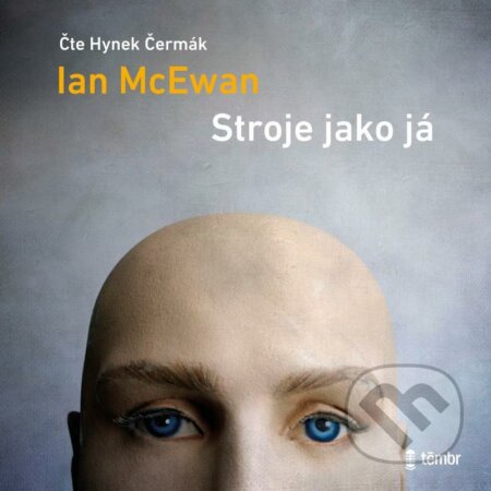 Audiokniha: Stroje jako já (Ian McEwan). Témbr, 2021 Audiokniha: Stroje jako já (Ian McEwan). Témbr, 2021