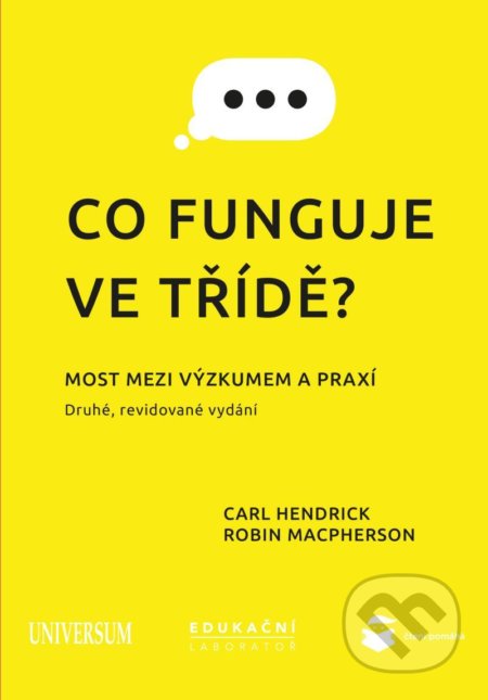 Kniha: Co funguje ve třídě? Most mezi výzkumem a praxí (Carl Hendrick a Robin Macpherson). Universum, 2021 Kniha: Co funguje ve třídě? Most mezi výzkumem a praxí (Carl Hendrick a Robin Macpherson). Universum, 2021
