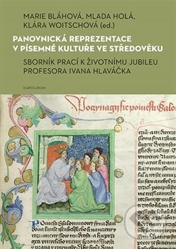 Panovnická reprezentace v písemné kultuře ve středověku - Marie Bláhová, Klára Woitschová, Karolinum, 2021
